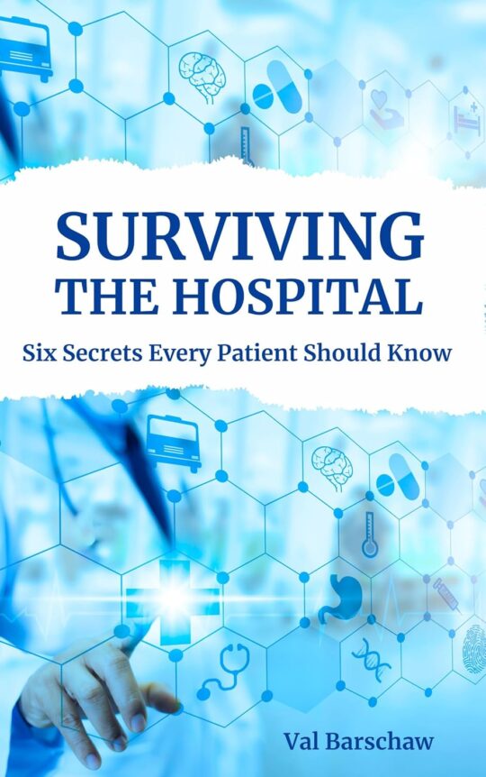 Surviving The Hospital: Six Secrets Every Patient Should Know - by Val Barschaw
